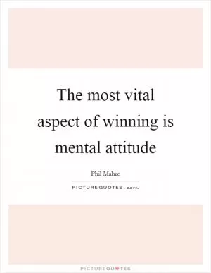 The most vital aspect of winning is mental attitude Picture Quote #1
