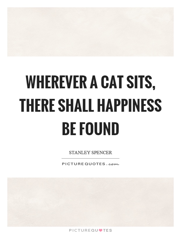 Wherever a cat sits, there shall happiness be found Picture Quote #1