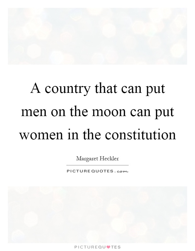 A country that can put men on the moon can put women in the constitution Picture Quote #1
