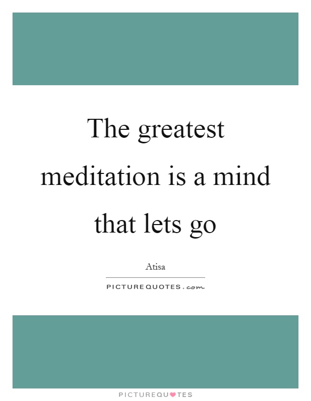 The greatest meditation is a mind that lets go Picture Quote #1