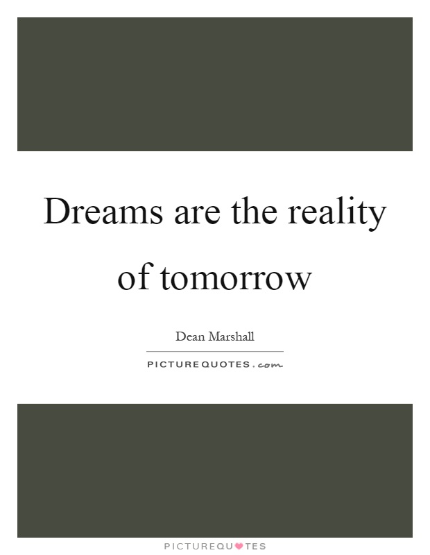 Dreams are the reality of tomorrow Picture Quote #1