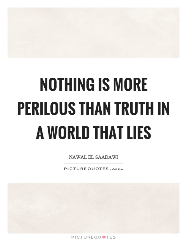 Nothing is more perilous than truth in a world that lies Picture Quote #1