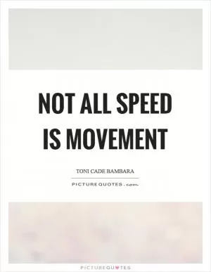 Not all speed is movement Picture Quote #1