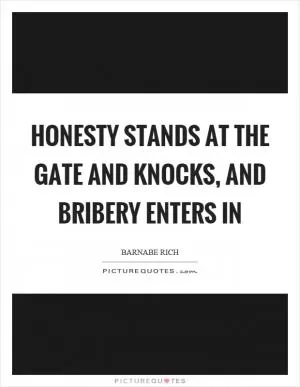 Honesty stands at the gate and knocks, and bribery enters in Picture Quote #1