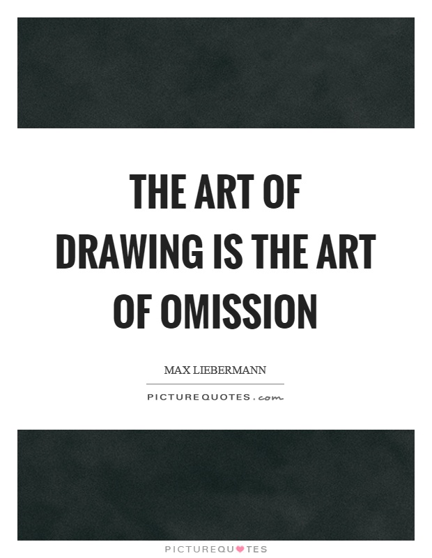 The art of drawing is the art of omission Picture Quote #1