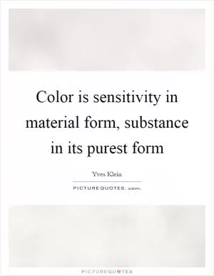 Color is sensitivity in material form, substance in its purest form Picture Quote #1