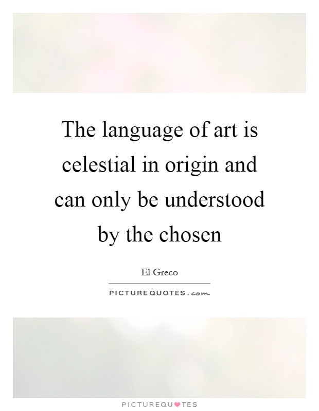 The language of art is celestial in origin and can only be understood by the chosen Picture Quote #1