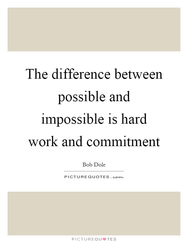 The difference between possible and impossible is hard work and commitment Picture Quote #1