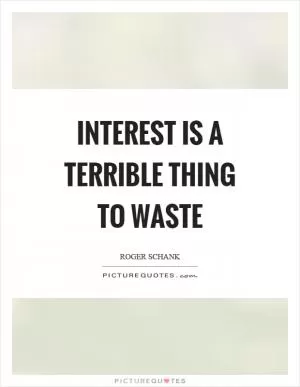 Interest is a terrible thing to waste Picture Quote #1