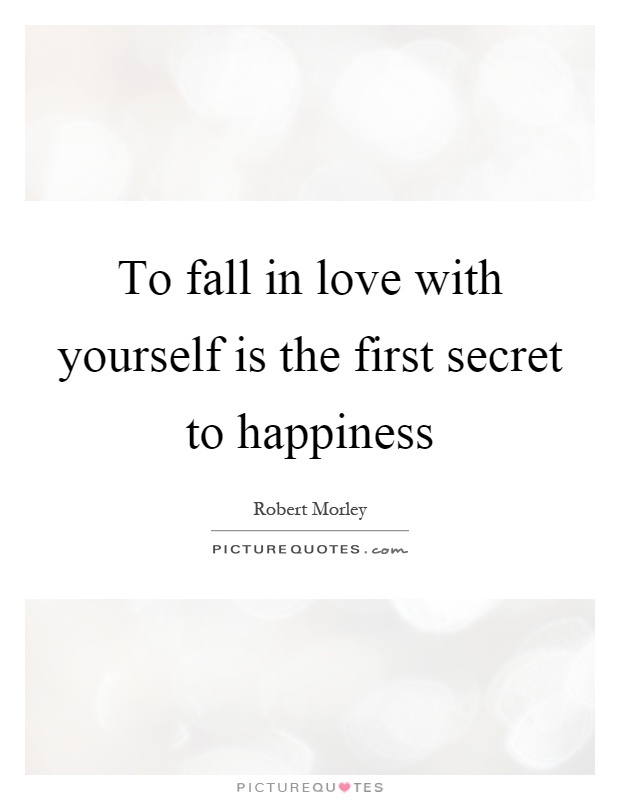 To fall in love with yourself is the first secret to happiness Picture Quote #1