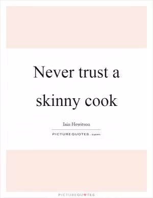 Never trust a skinny cook Picture Quote #1