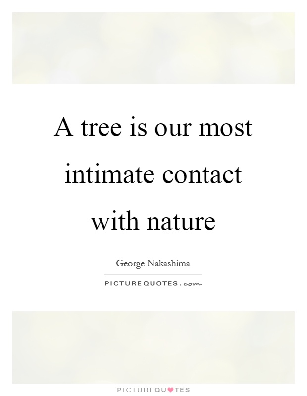 A tree is our most intimate contact with nature Picture Quote #1