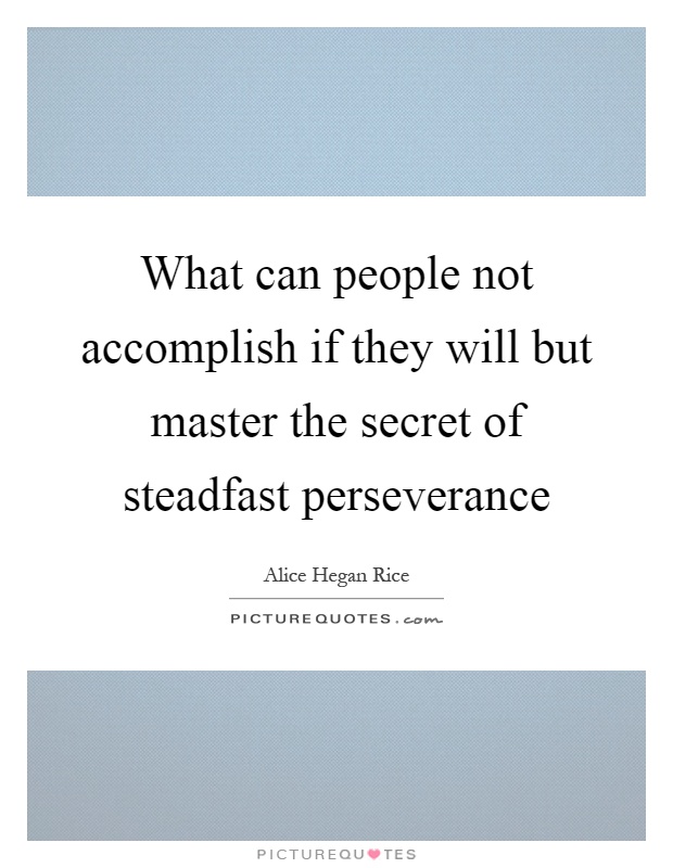 What can people not accomplish if they will but master the secret of steadfast perseverance Picture Quote #1