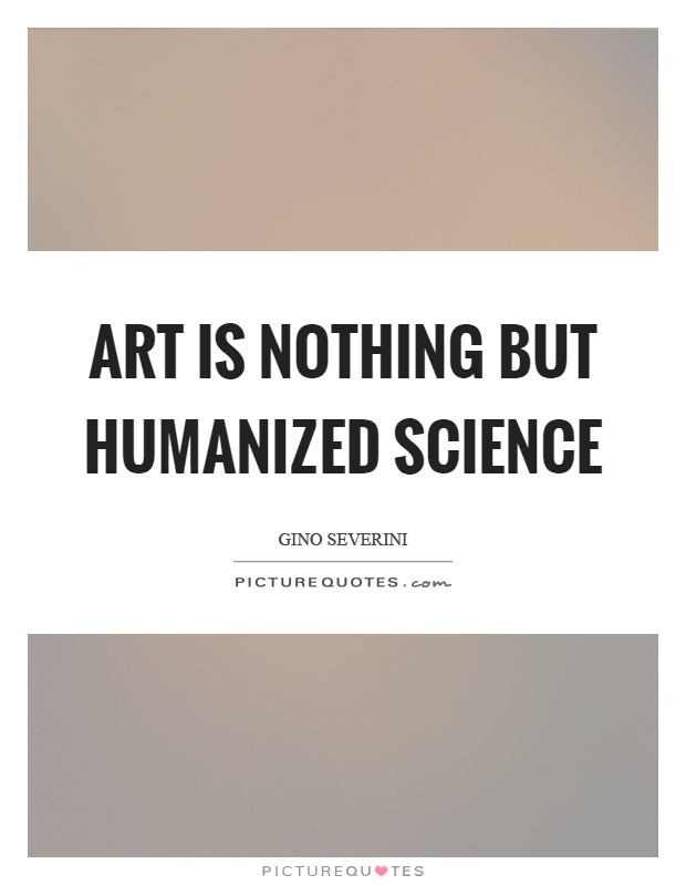 Art is nothing but humanized science Picture Quote #1
