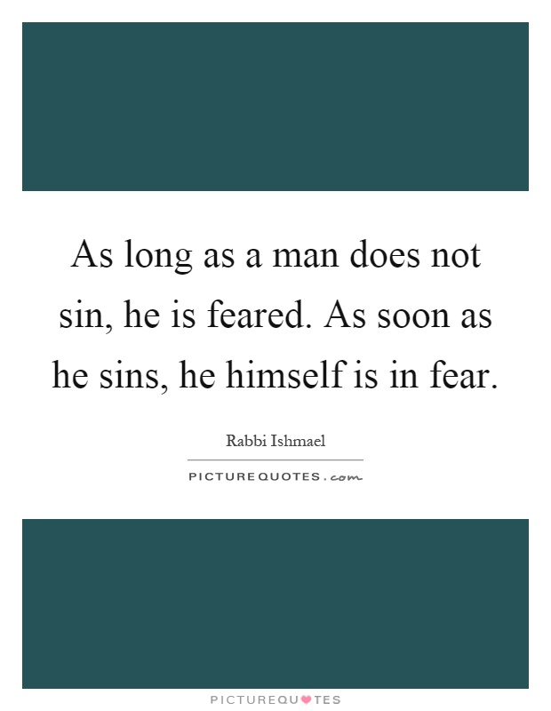 As long as a man does not sin, he is feared. As soon as he sins, he himself is in fear Picture Quote #1