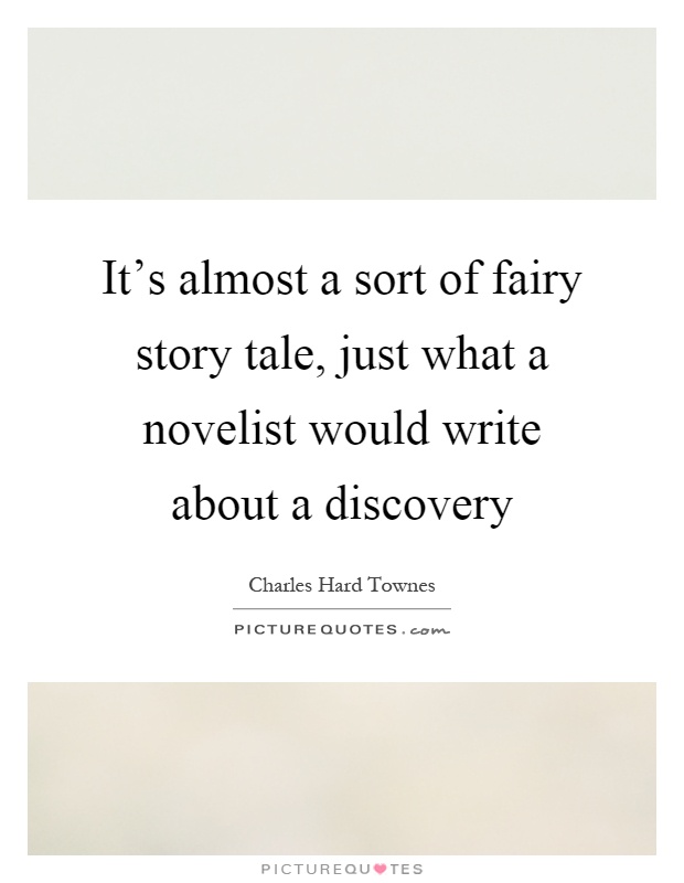 It's almost a sort of fairy story tale, just what a novelist would write about a discovery Picture Quote #1
