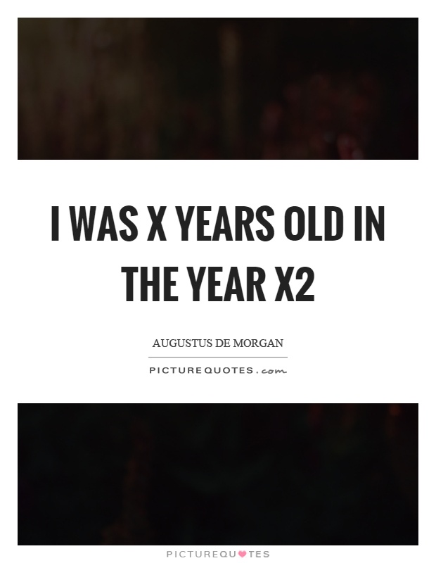 I was x years old in the year x2 Picture Quote #1