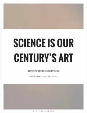 Science is our century’s art Picture Quote #1