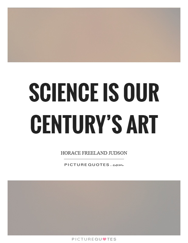 Science is our century's art Picture Quote #1
