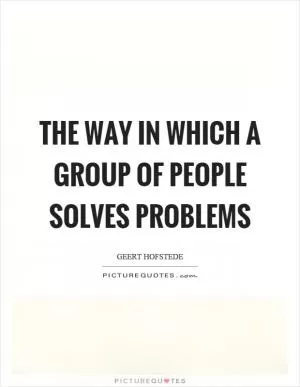 The way in which a group of people solves problems Picture Quote #1