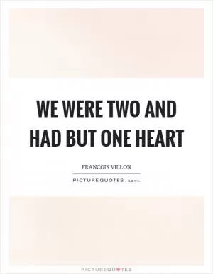We were two and had but one heart Picture Quote #1