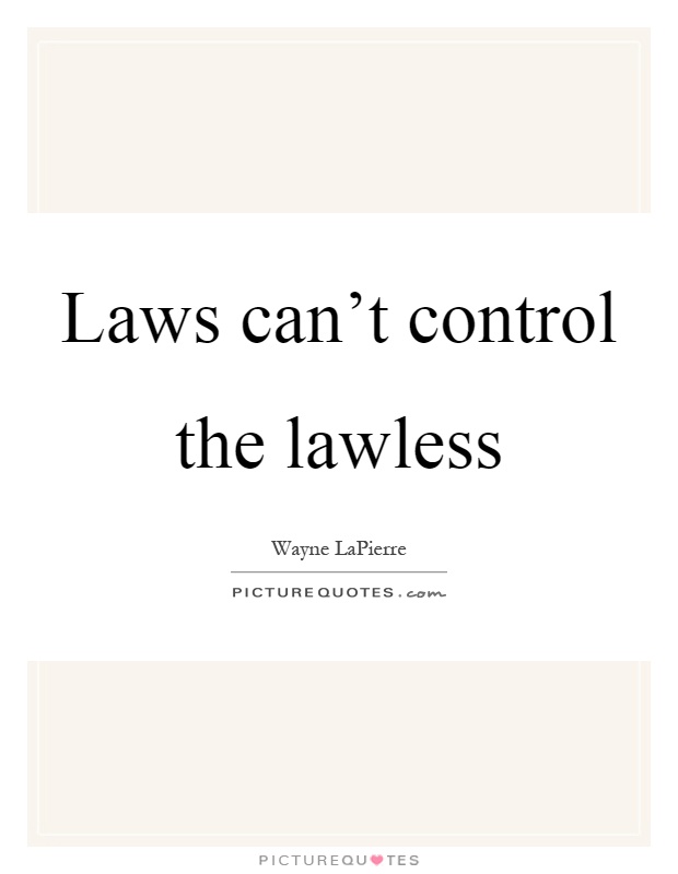 Laws can't control the lawless Picture Quote #1