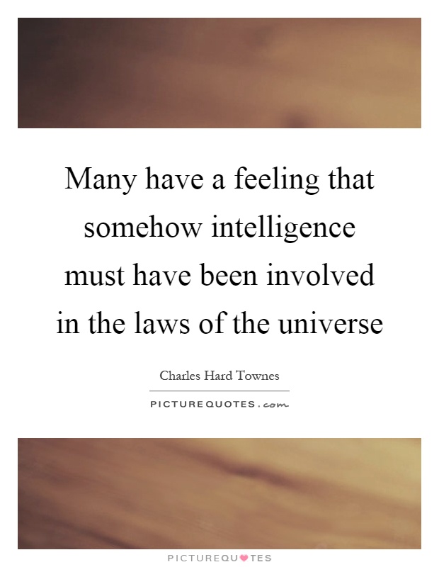 Many have a feeling that somehow intelligence must have been involved in the laws of the universe Picture Quote #1