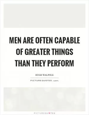 Men are often capable of greater things than they perform Picture Quote #1