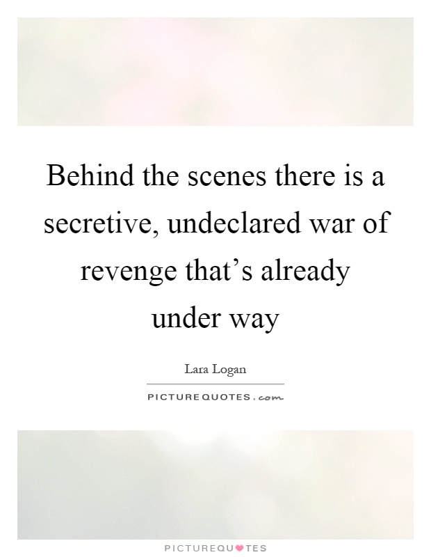 Behind the scenes there is a secretive, undeclared war of revenge that's already under way Picture Quote #1