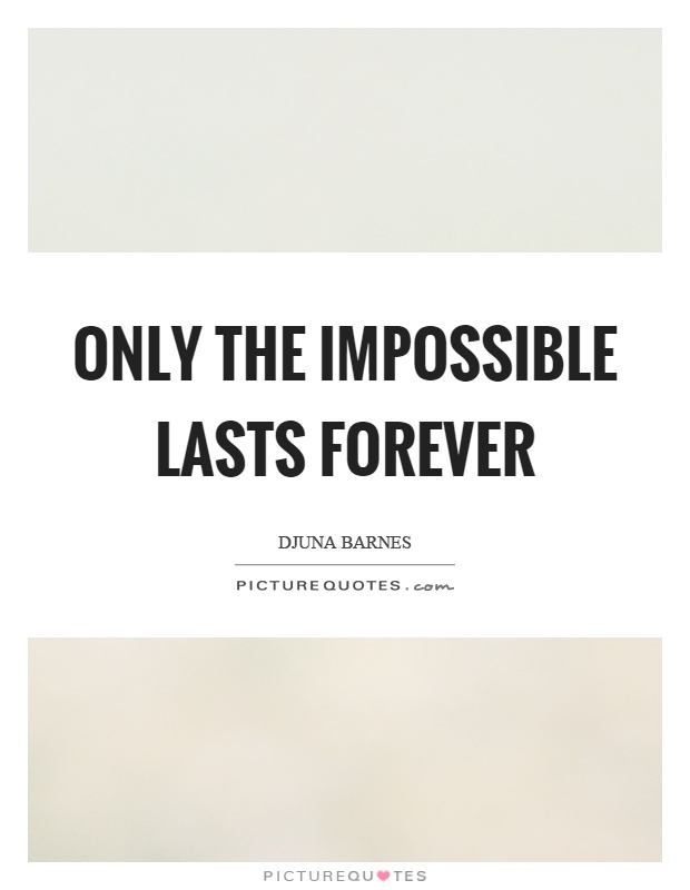 Only the impossible lasts forever Picture Quote #1