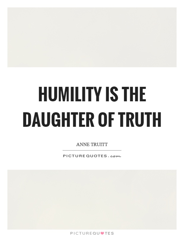Humility is the daughter of truth Picture Quote #1