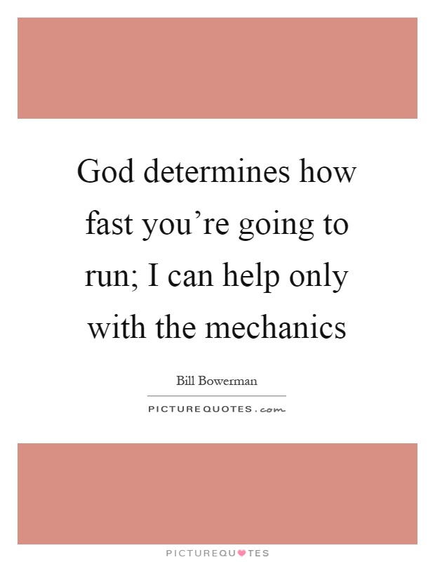 God determines how fast you're going to run; I can help only with the mechanics Picture Quote #1