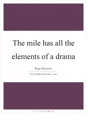 The mile has all the elements of a drama Picture Quote #1