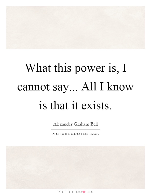 What this power is, I cannot say... All I know is that it exists Picture Quote #1