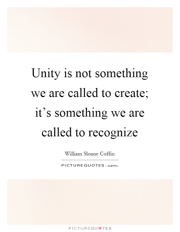 Unity is not something we are called to create; it's something we are called to recognize Picture Quote #1