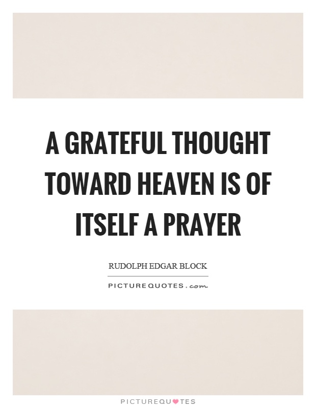 A grateful thought toward heaven is of itself a prayer Picture Quote #1