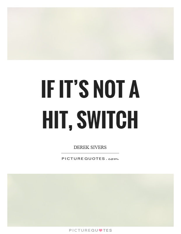 If it's not a hit, switch Picture Quote #1