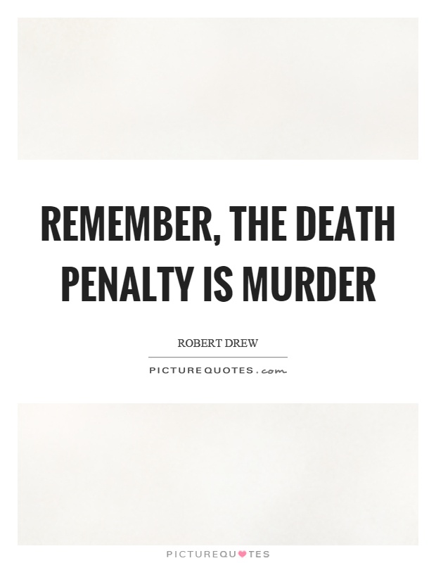 Remember, the death penalty is murder Picture Quote #1