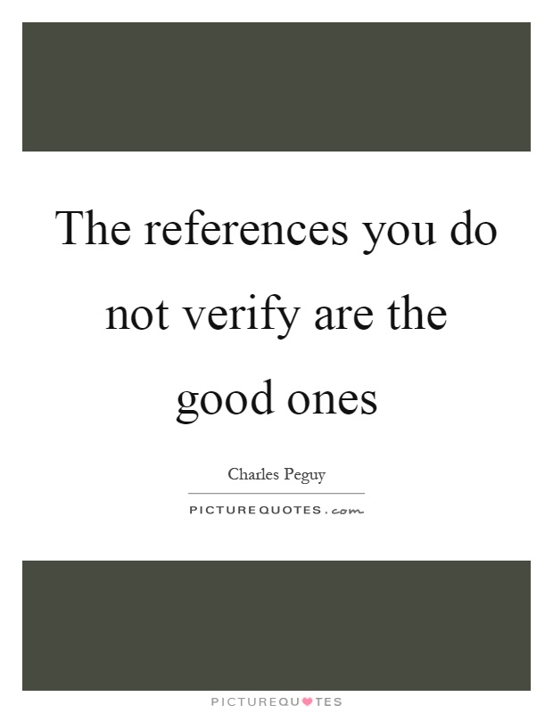The references you do not verify are the good ones Picture Quote #1