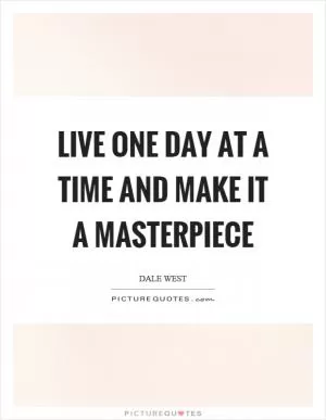 Live one day at a time and make it a masterpiece Picture Quote #1