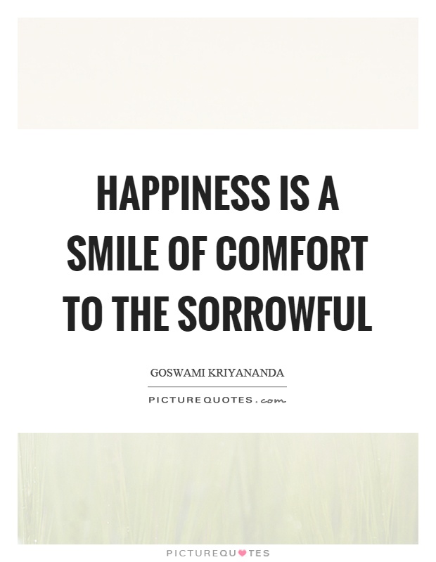 Happiness is a smile of comfort to the sorrowful Picture Quote #1