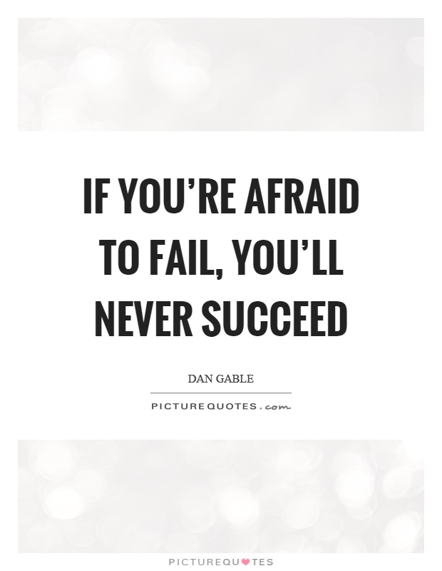 If you're afraid to fail, you'll never succeed Picture Quote #1
