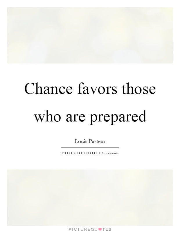 Chance favors those who are prepared Picture Quote #1