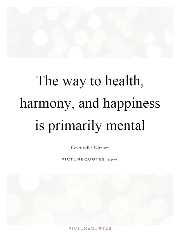 The way to health, harmony, and happiness is primarily mental Picture Quote #1