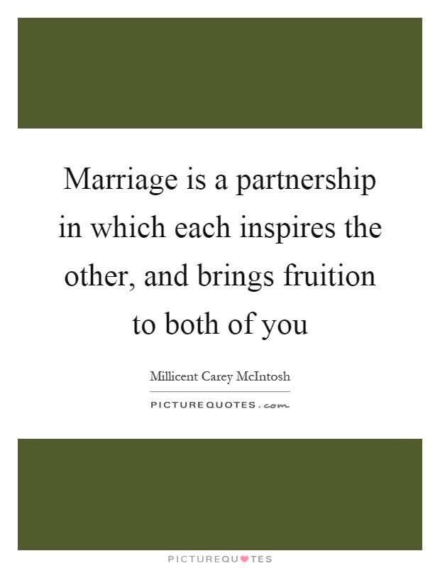 Marriage is a partnership in which each inspires the other, and brings fruition to both of you Picture Quote #1
