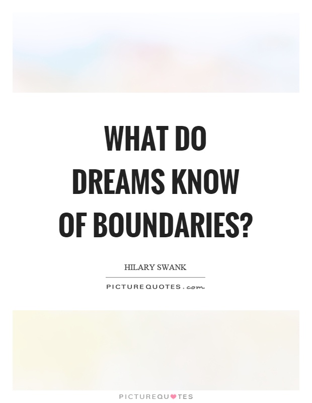 What do dreams know of boundaries? Picture Quote #1