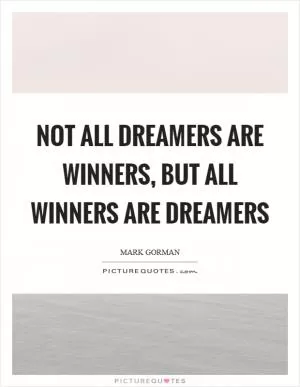 Not all dreamers are winners, but all winners are dreamers Picture Quote #1