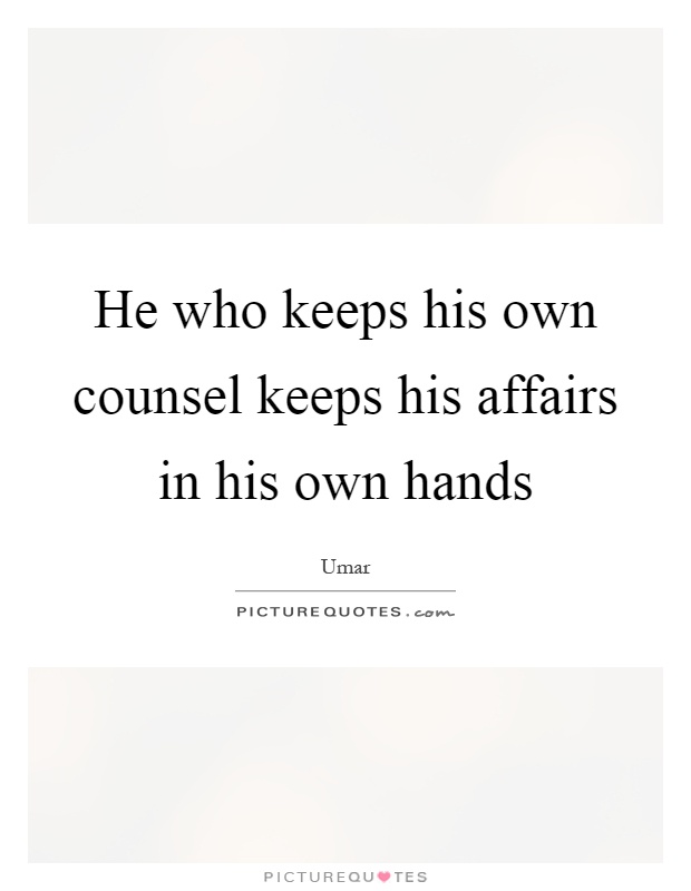 He who keeps his own counsel keeps his affairs in his own hands Picture Quote #1