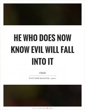 He who does now know evil will fall into it Picture Quote #1