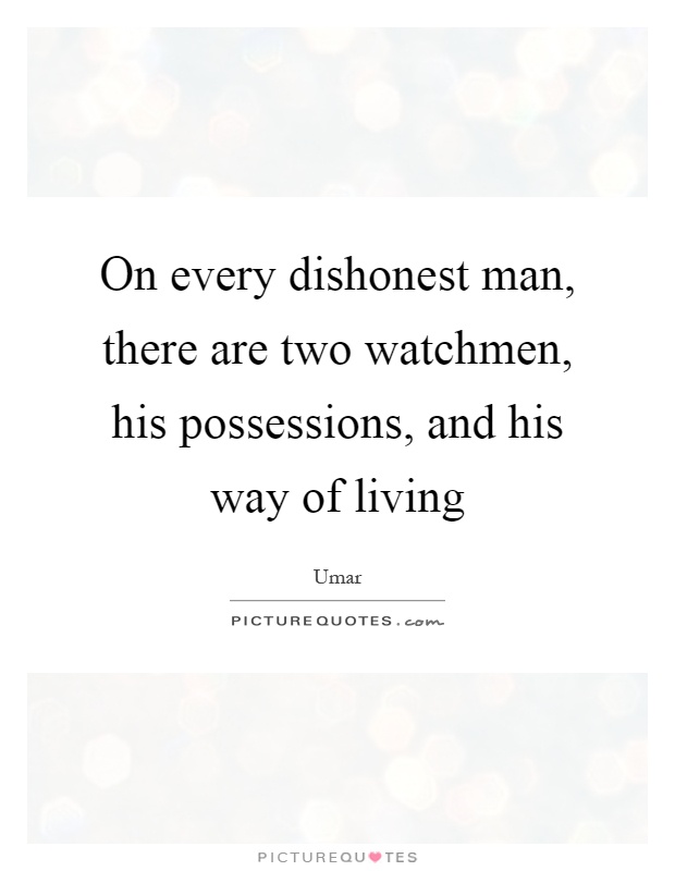 On every dishonest man, there are two watchmen, his possessions, and his way of living Picture Quote #1